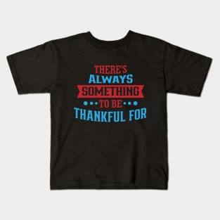 There's always something to be thankful for Kids T-Shirt